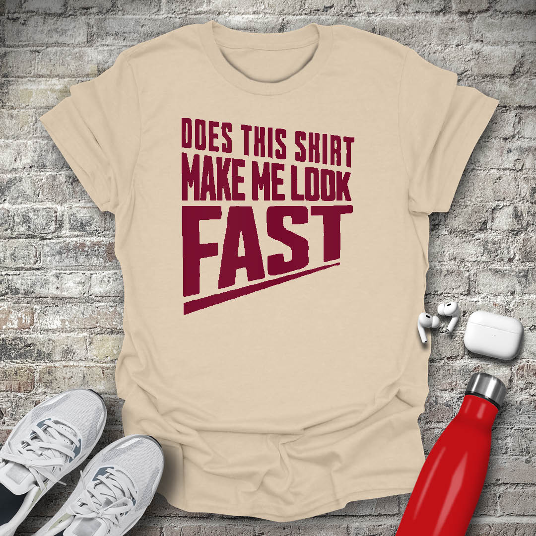 Does This Shirt Make Me Look Fast T-shirt