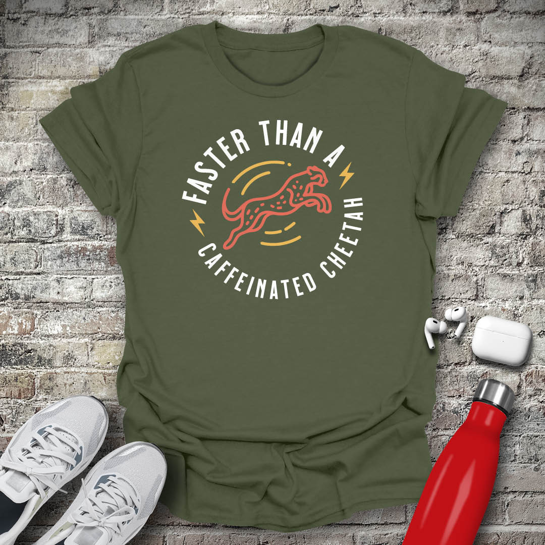 Faster Than A Caffeinated Cheetah T-shirt
