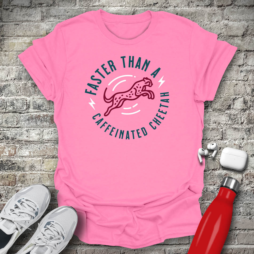 Faster Than A Caffeinated Cheetah T-shirt