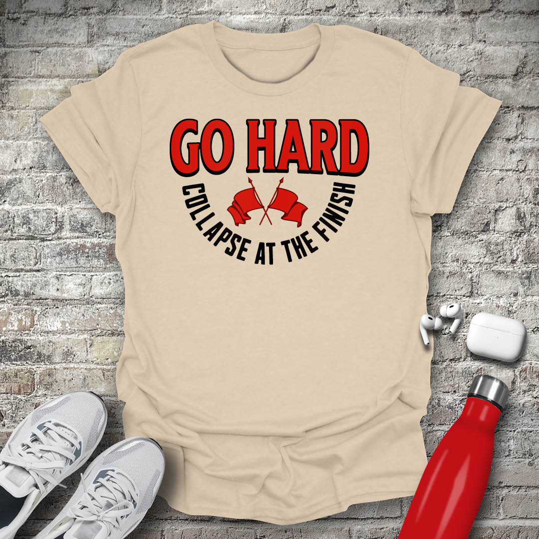 Go Hard Collapse at The Finish T-shirt