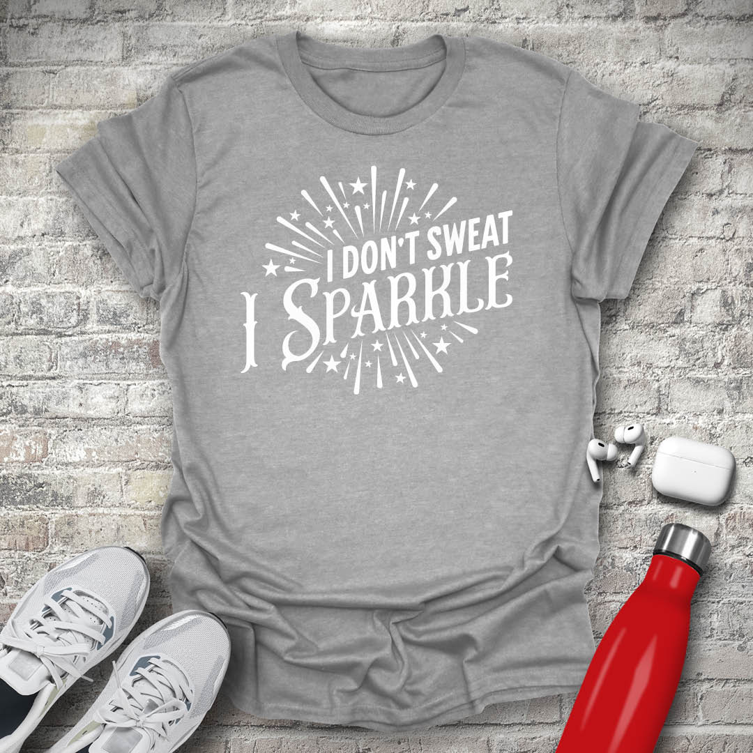 I Dont Sweat I Sparkle T-shirt