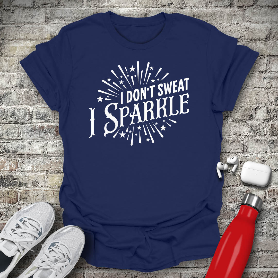 I Dont Sweat I Sparkle T-shirt