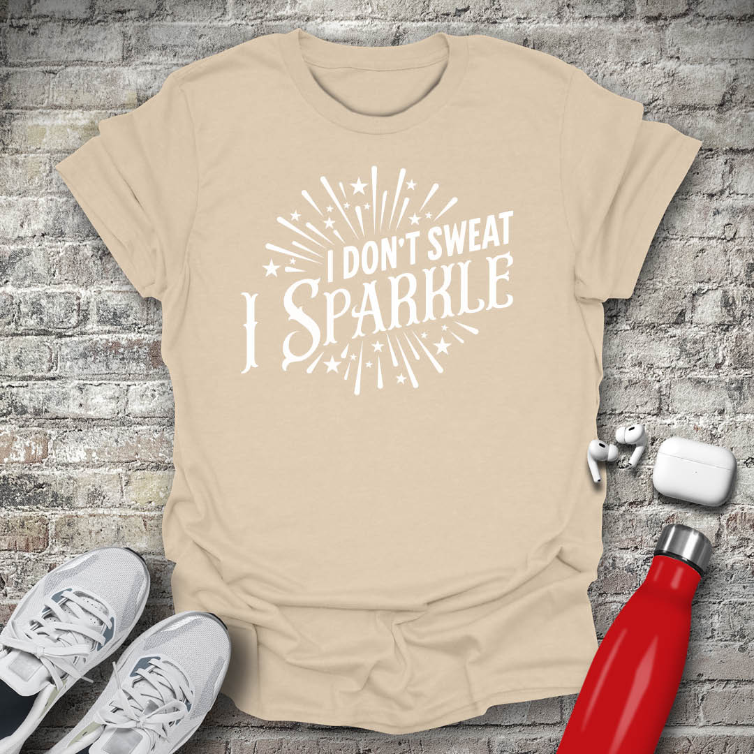 I Dont Sweat I Sparkle T-shirt