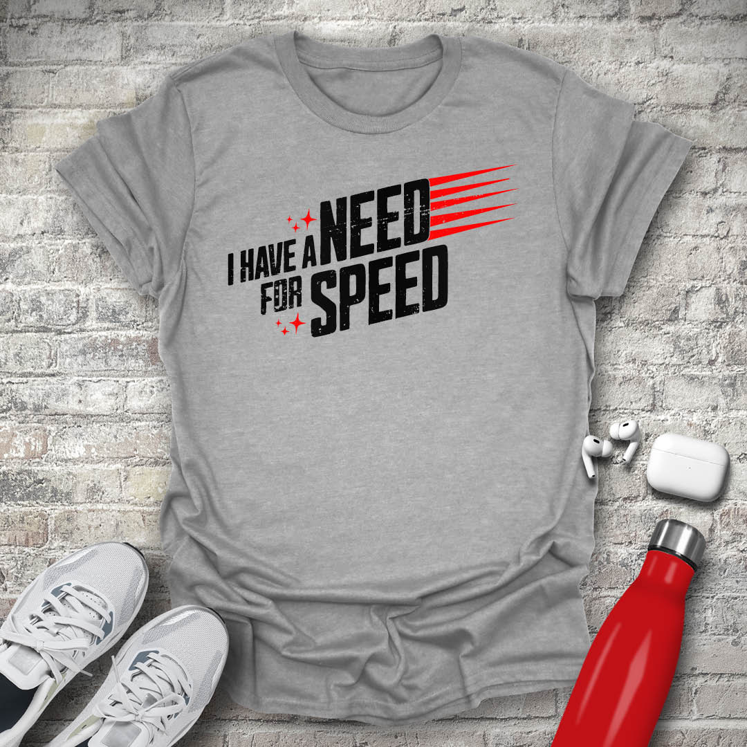 I Have a Need for Speed T-shirt