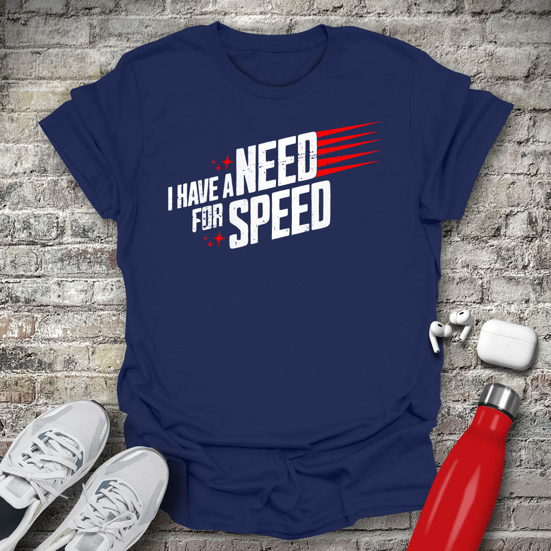 I Have a Need for Speed T-shirt