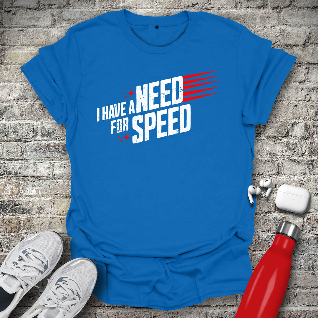 I Have a Need for Speed T-shirt