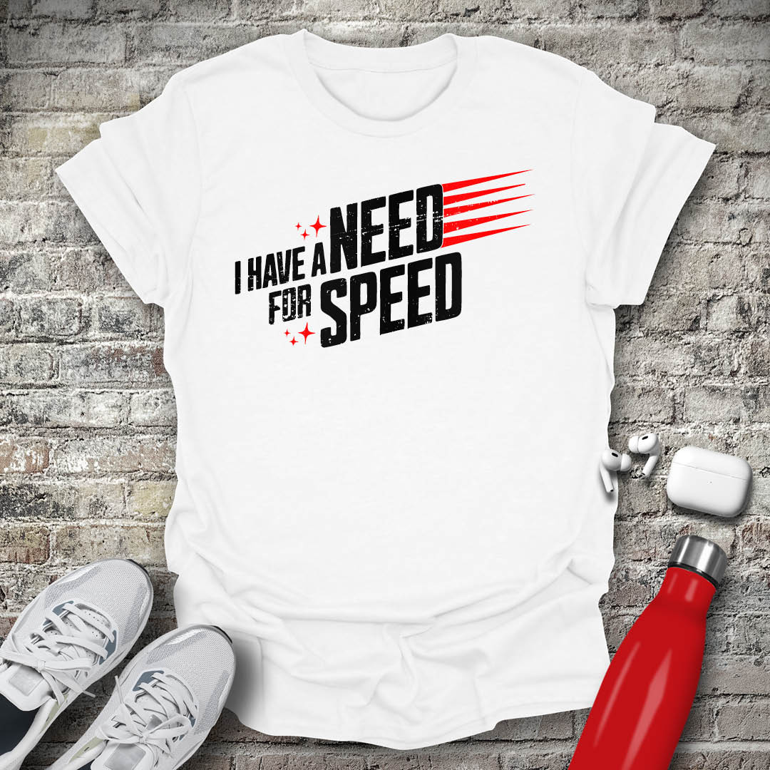I Have a Need for Speed T-shirt