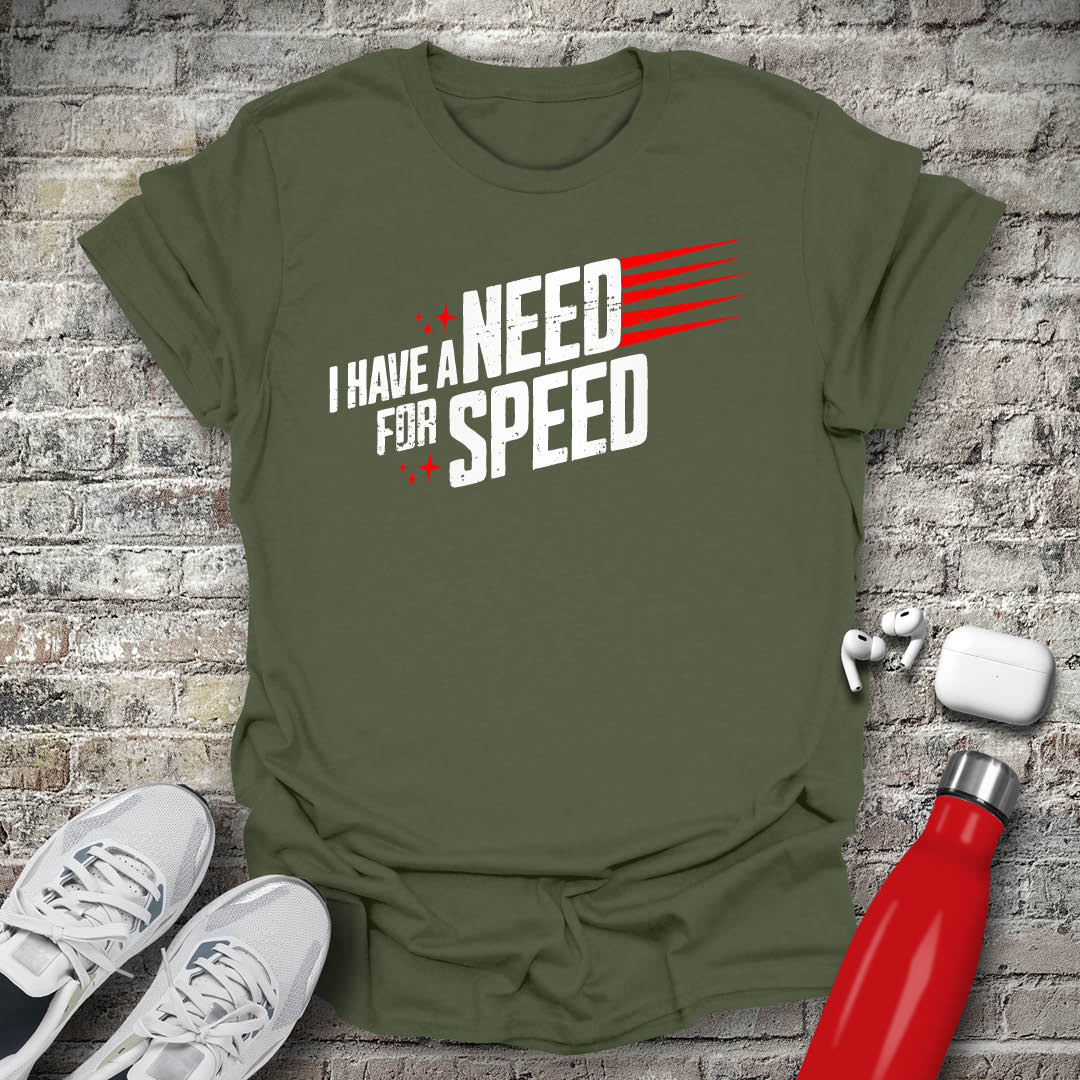 I Have a Need for Speed T-shirt