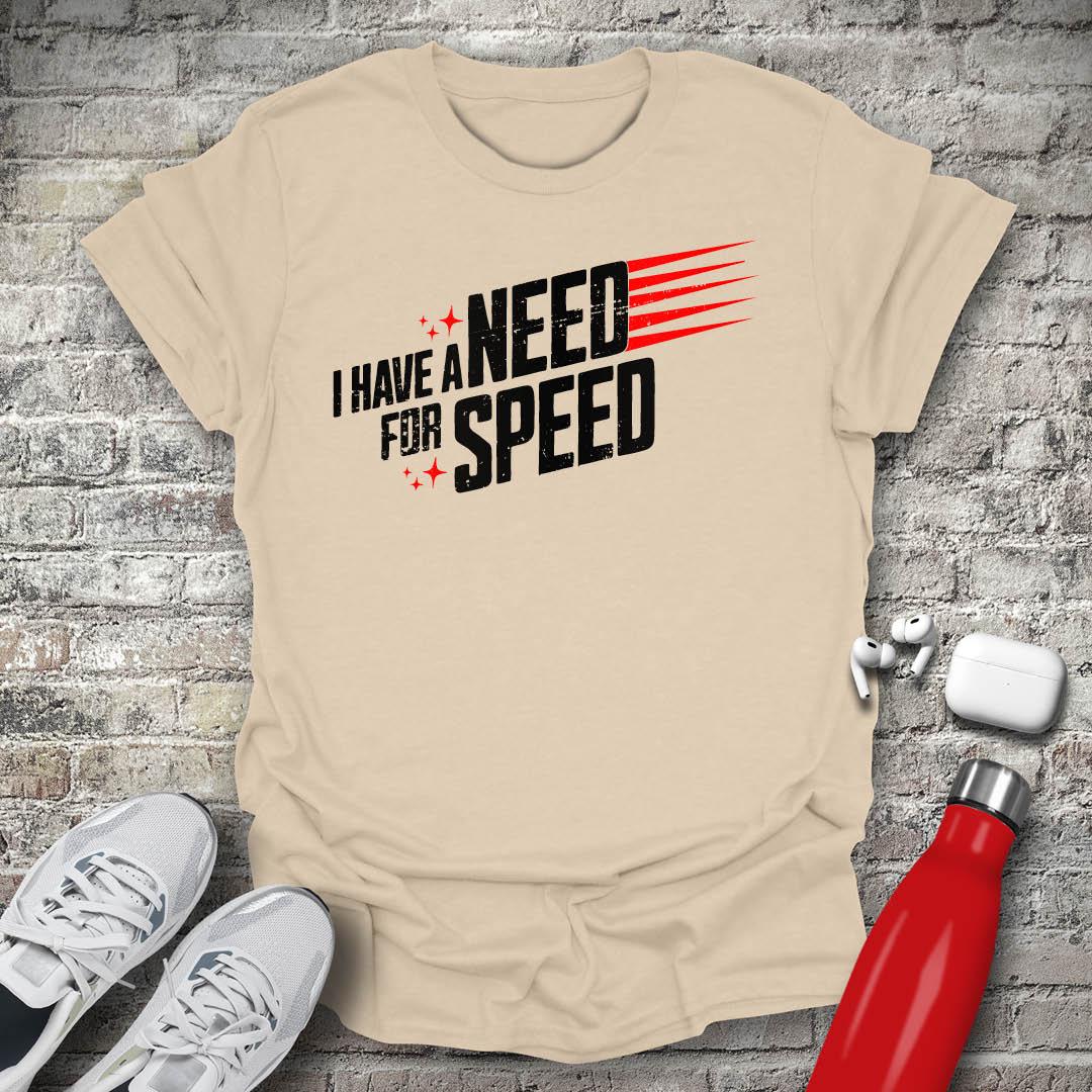 I Have a Need for Speed T-shirt