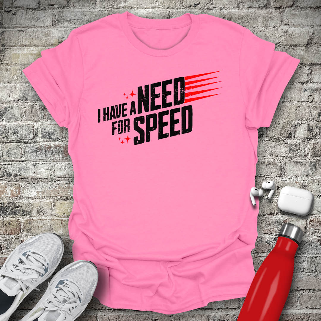 I Have a Need for Speed T-shirt