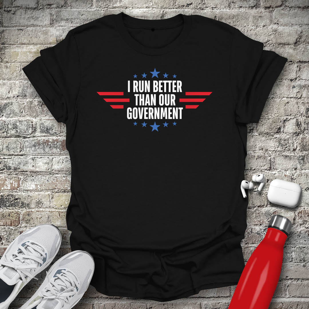 I Run Better Than Our Government Stars T-shirt