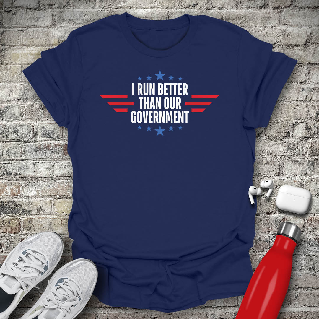 I Run Better Than Our Government Stars T-shirt
