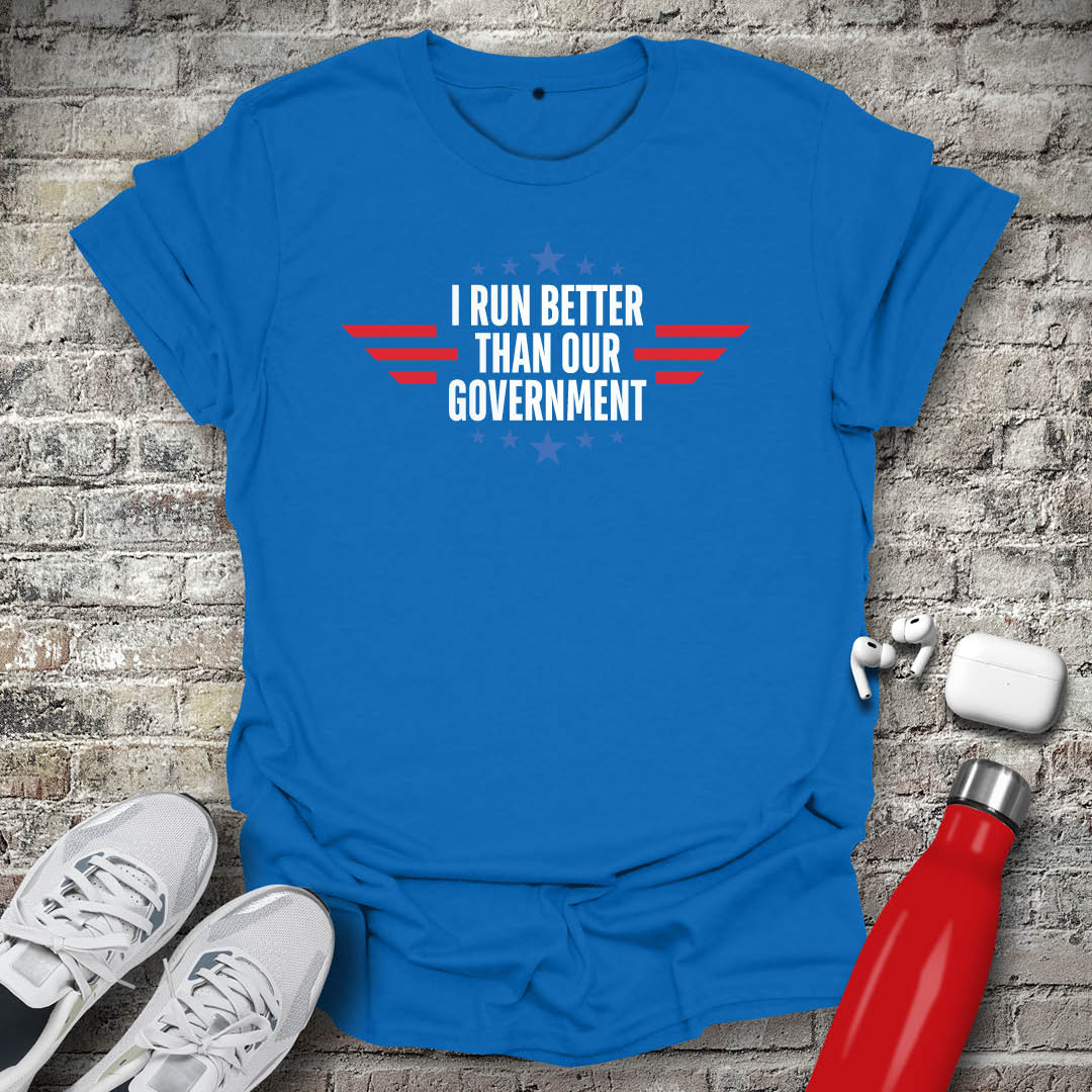 I Run Better Than Our Government Stars T-shirt