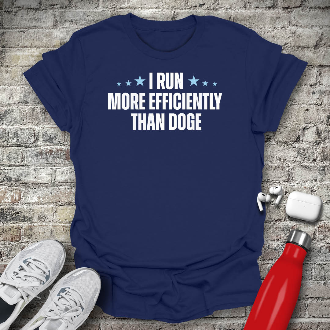 I Run More Efficiently Than DOGE T-shirt