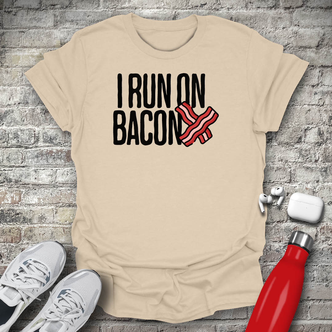 I Run On Bacon T-shirt