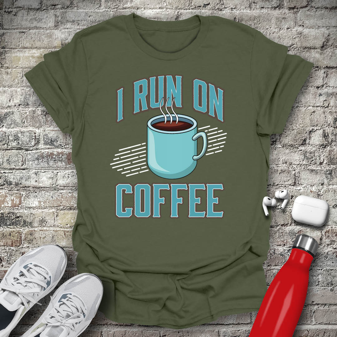 I Run On Coffee T-shirt