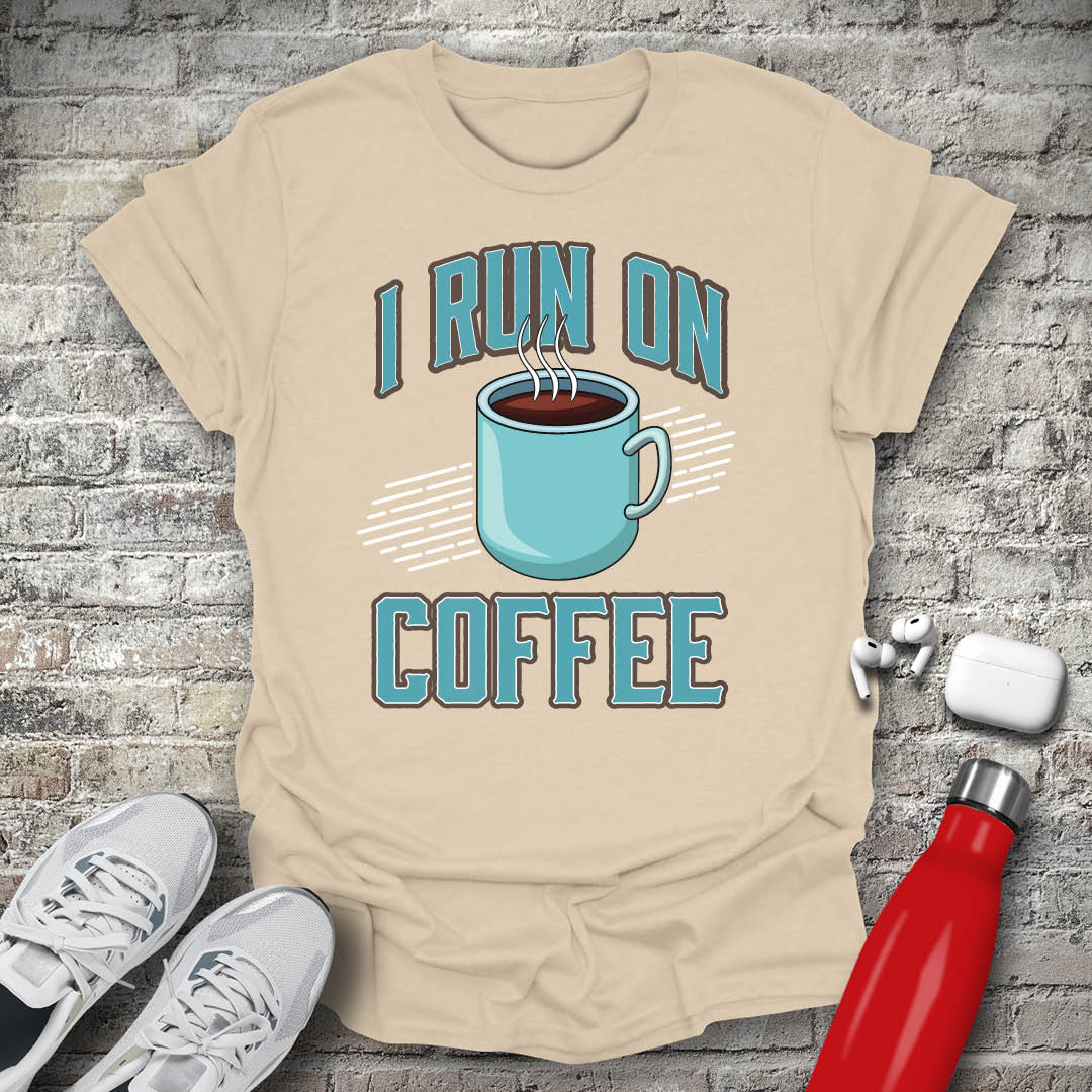 I Run On Coffee T-shirt