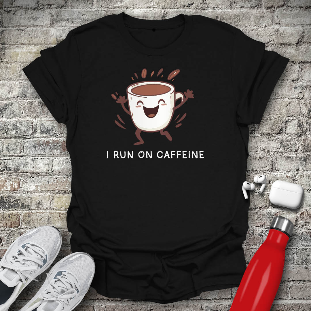 I Run on Caffeine T-shirt