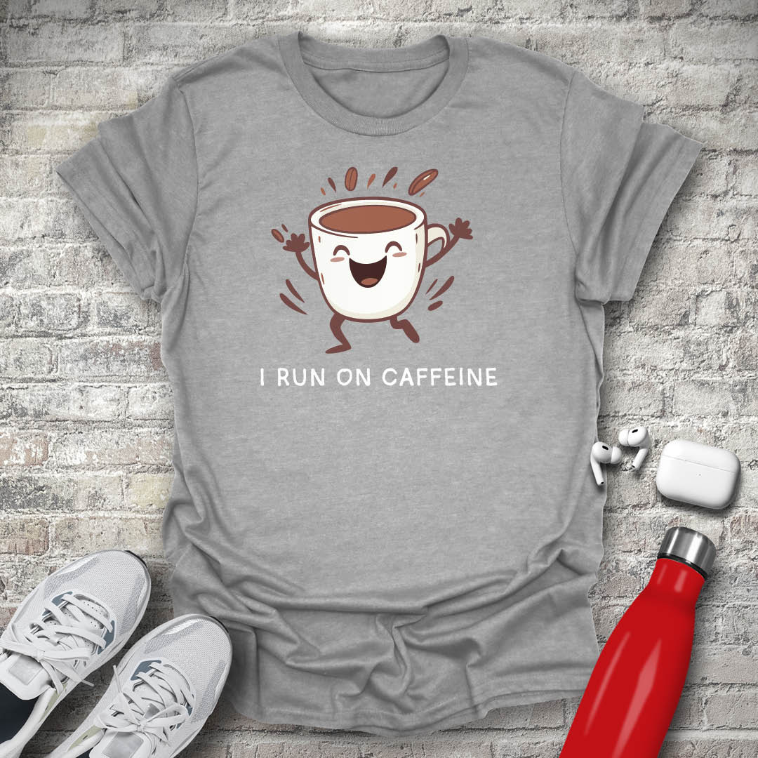 I Run on Caffeine T-shirt
