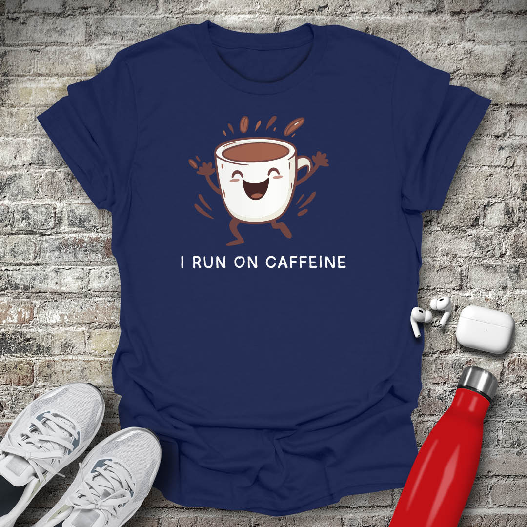 I Run on Caffeine T-shirt