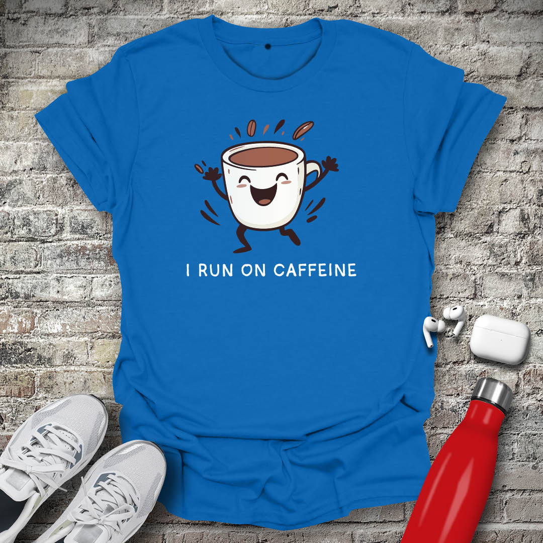 I Run on Caffeine T-shirt