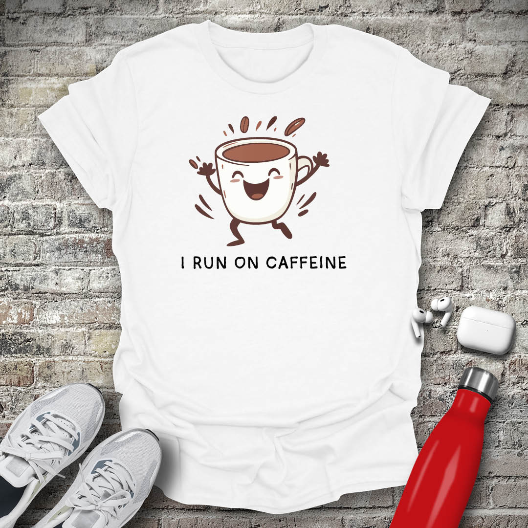 I Run on Caffeine T-shirt