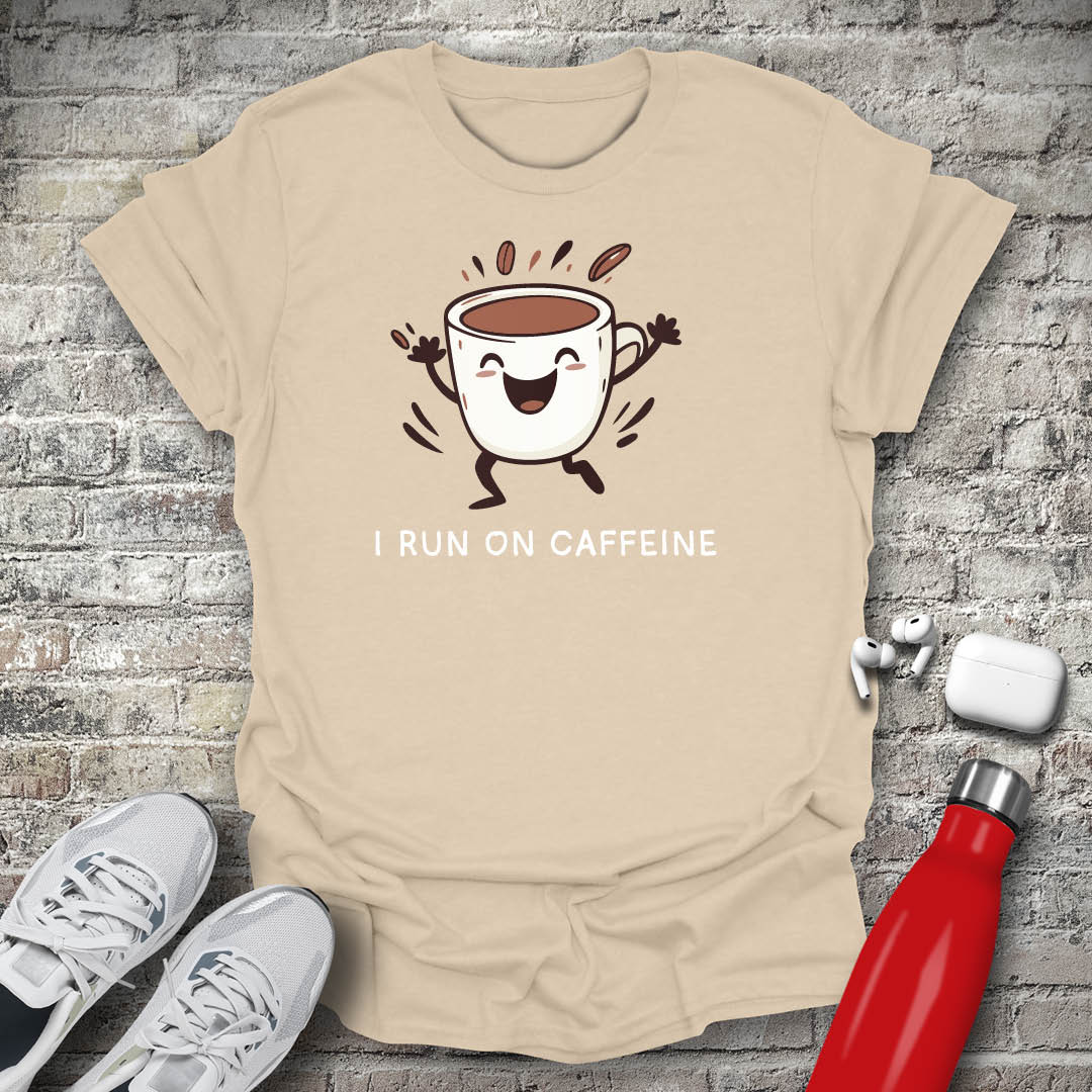 I Run on Caffeine T-shirt
