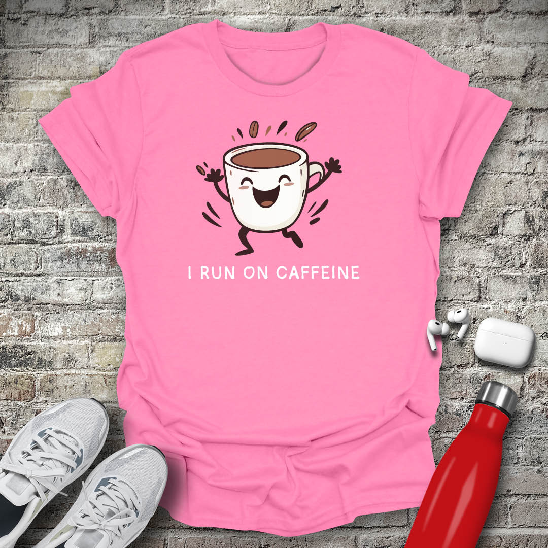 I Run on Caffeine T-shirt