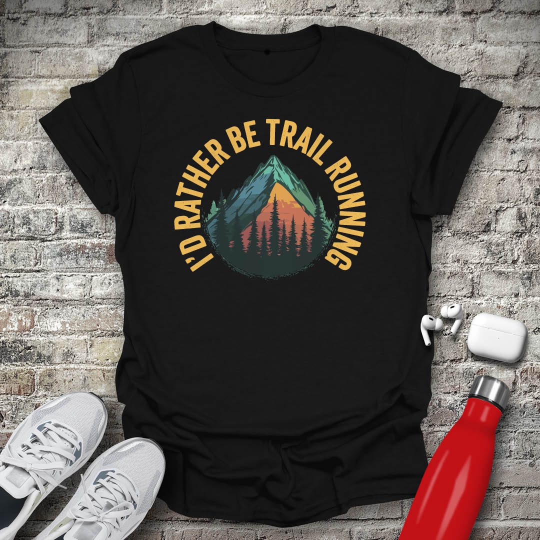 I'd Rather Be Trail Running T-shirt