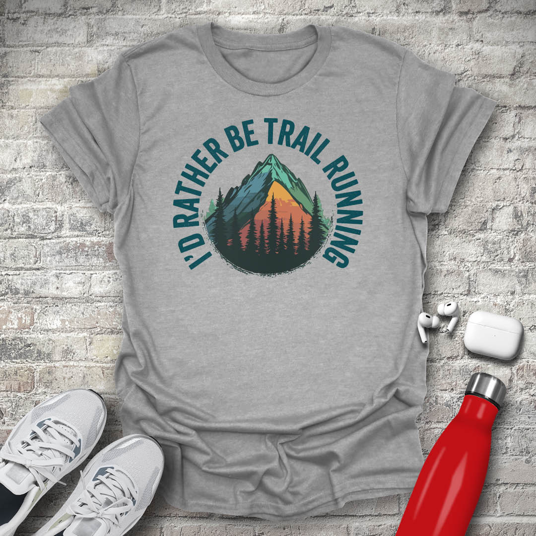 I'd Rather Be Trail Running T-shirt