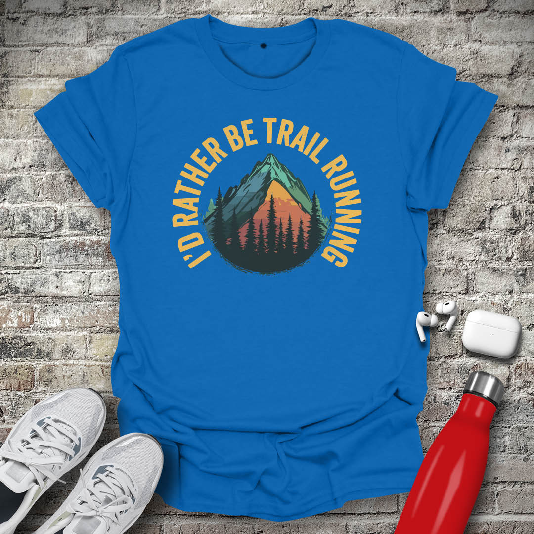 I'd Rather Be Trail Running T-shirt