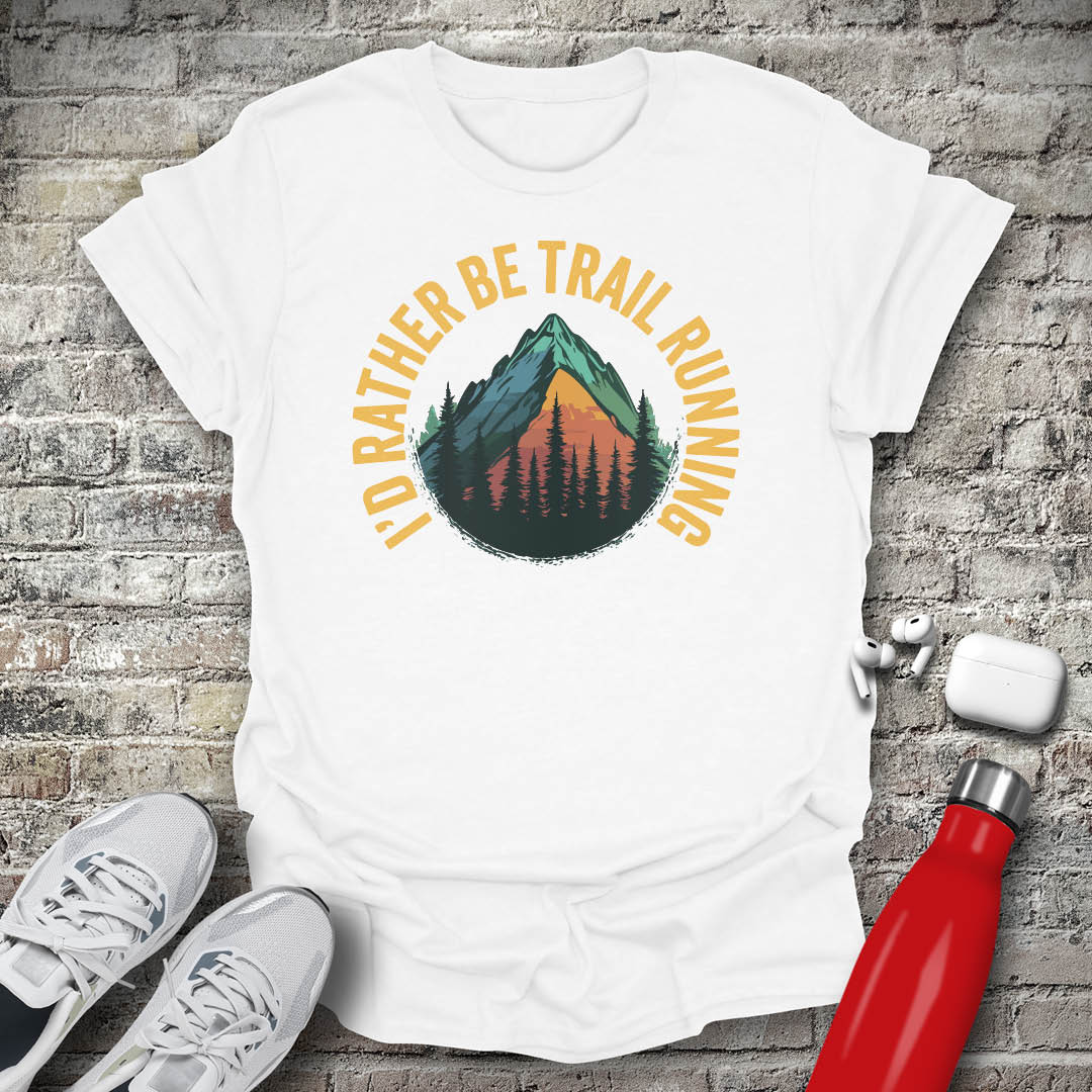 I'd Rather Be Trail Running T-shirt