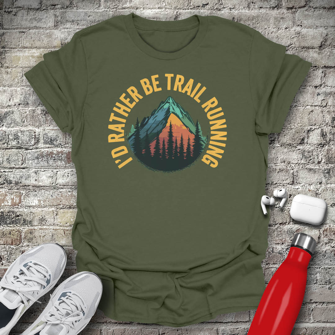 I'd Rather Be Trail Running T-shirt