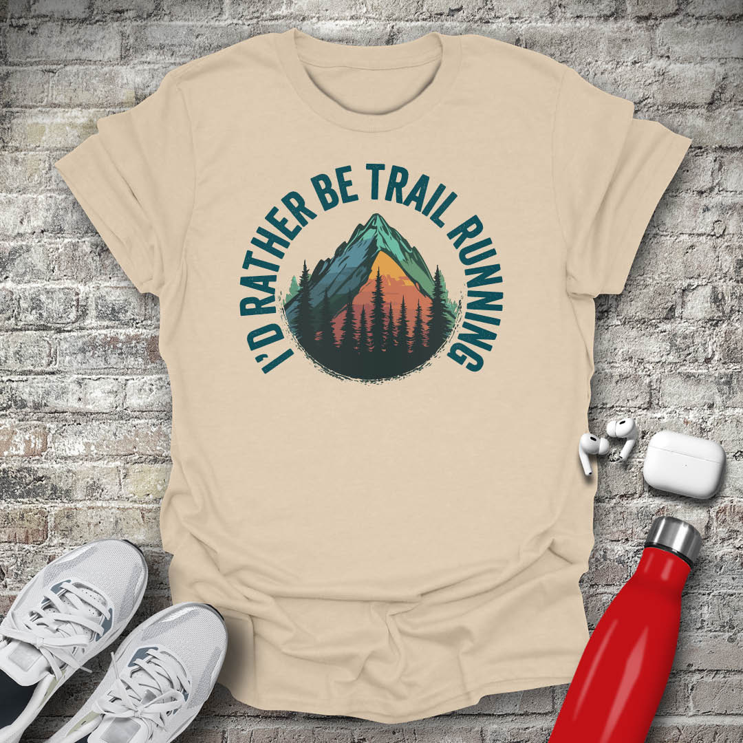I'd Rather Be Trail Running T-shirt