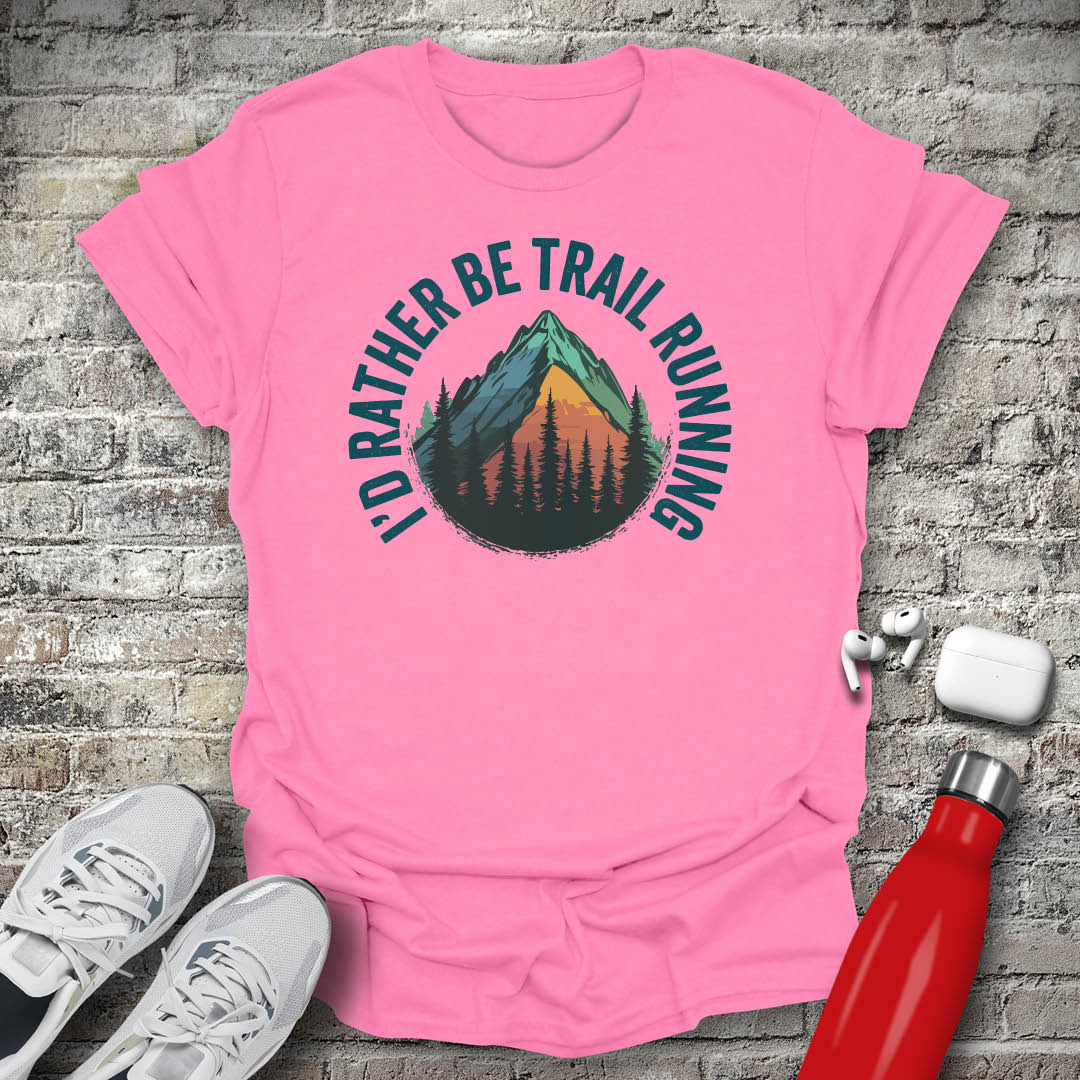 I'd Rather Be Trail Running T-shirt
