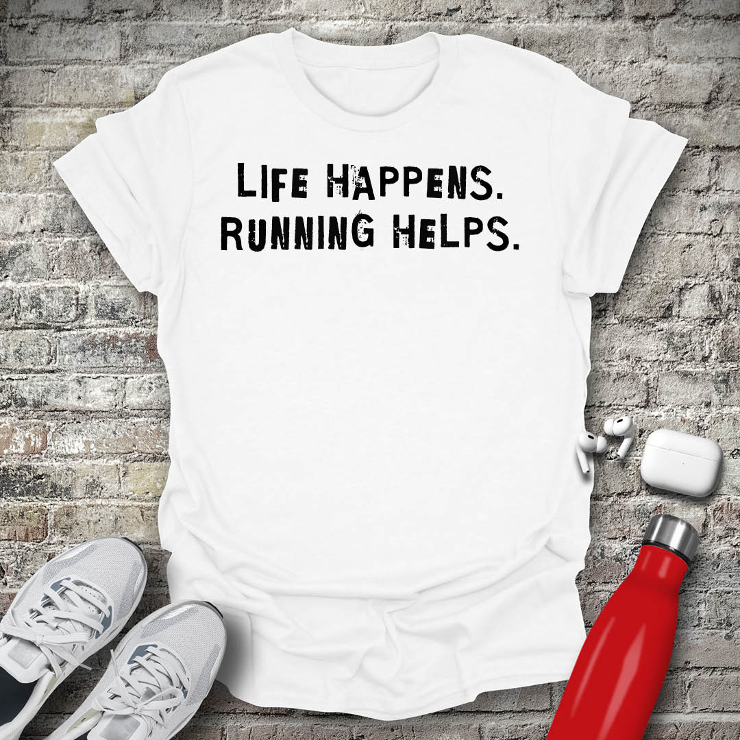 Life Happens Running Helps T-shirt