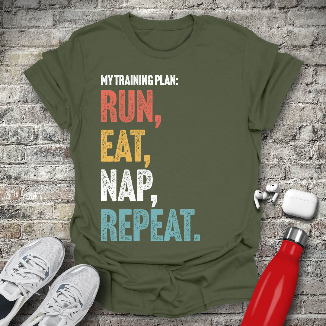 My Training Plan - Run Eat Nap Repeat T-shirt