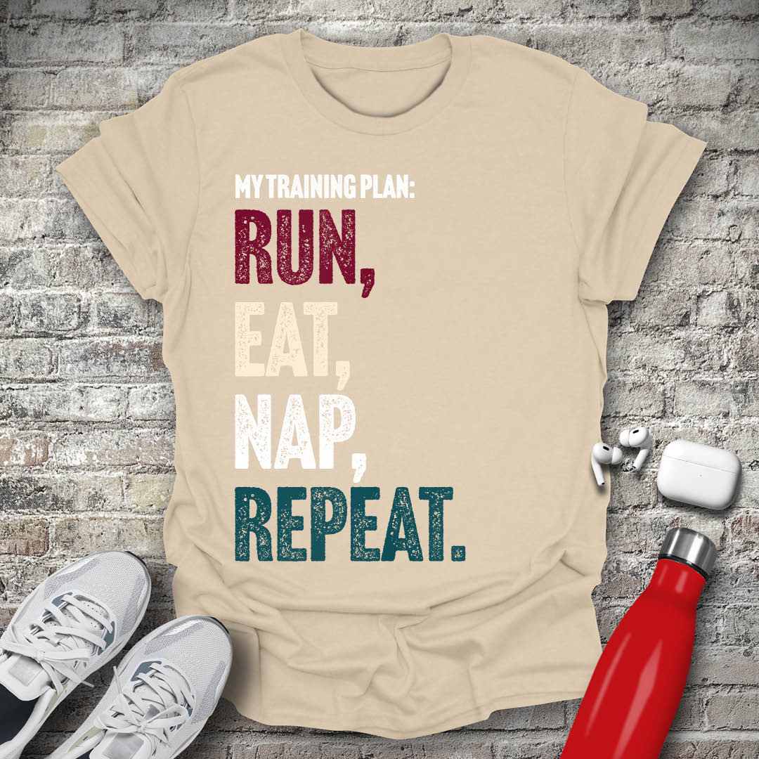 My Training Plan - Run Eat Nap Repeat T-shirt