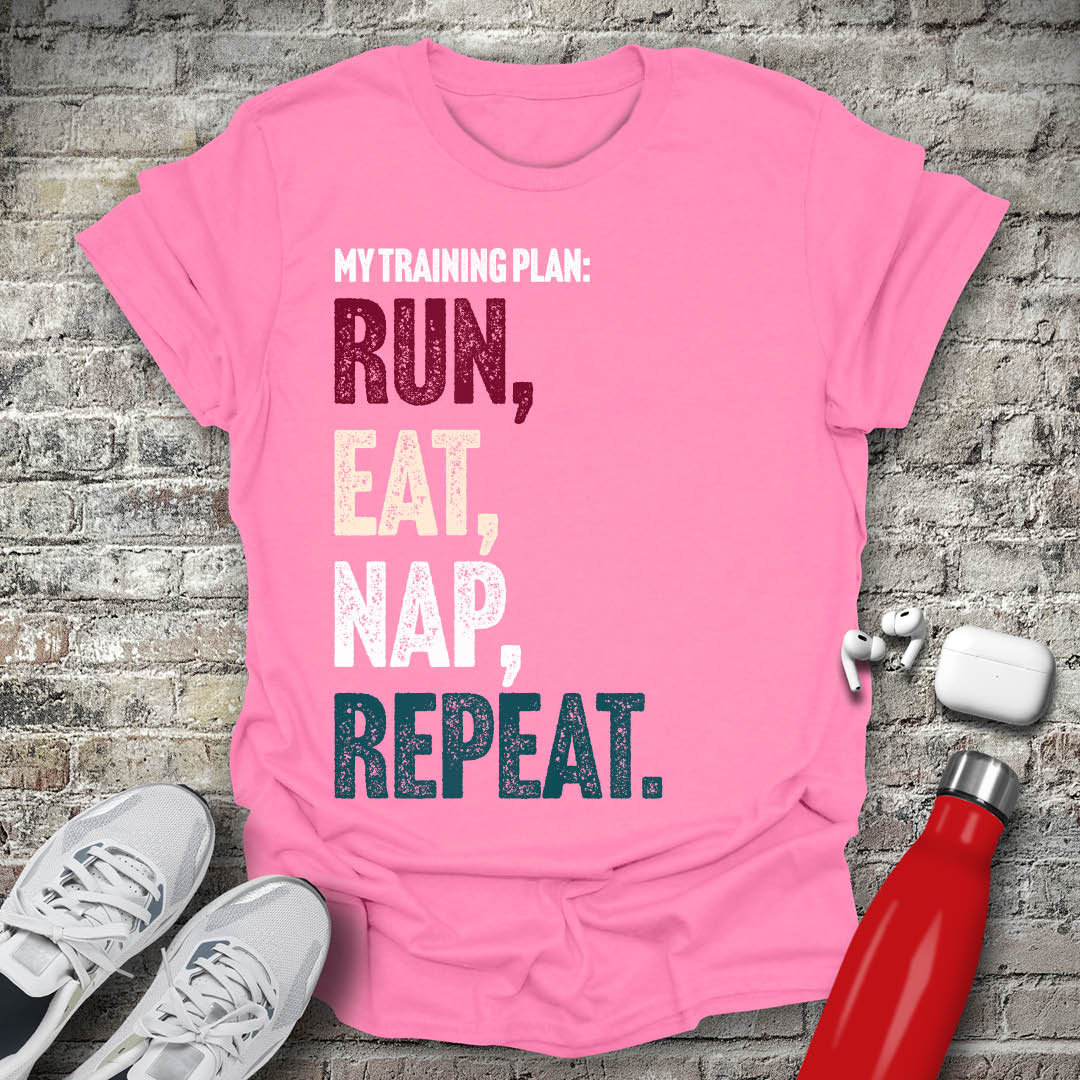 My Training Plan - Run Eat Nap Repeat T-shirt