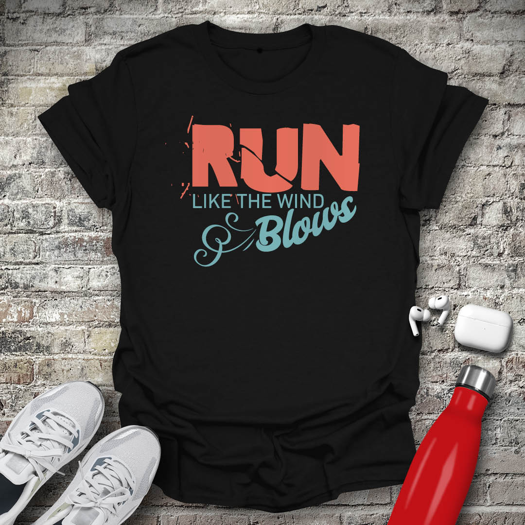 Run Like The Wind Blows T-shirt