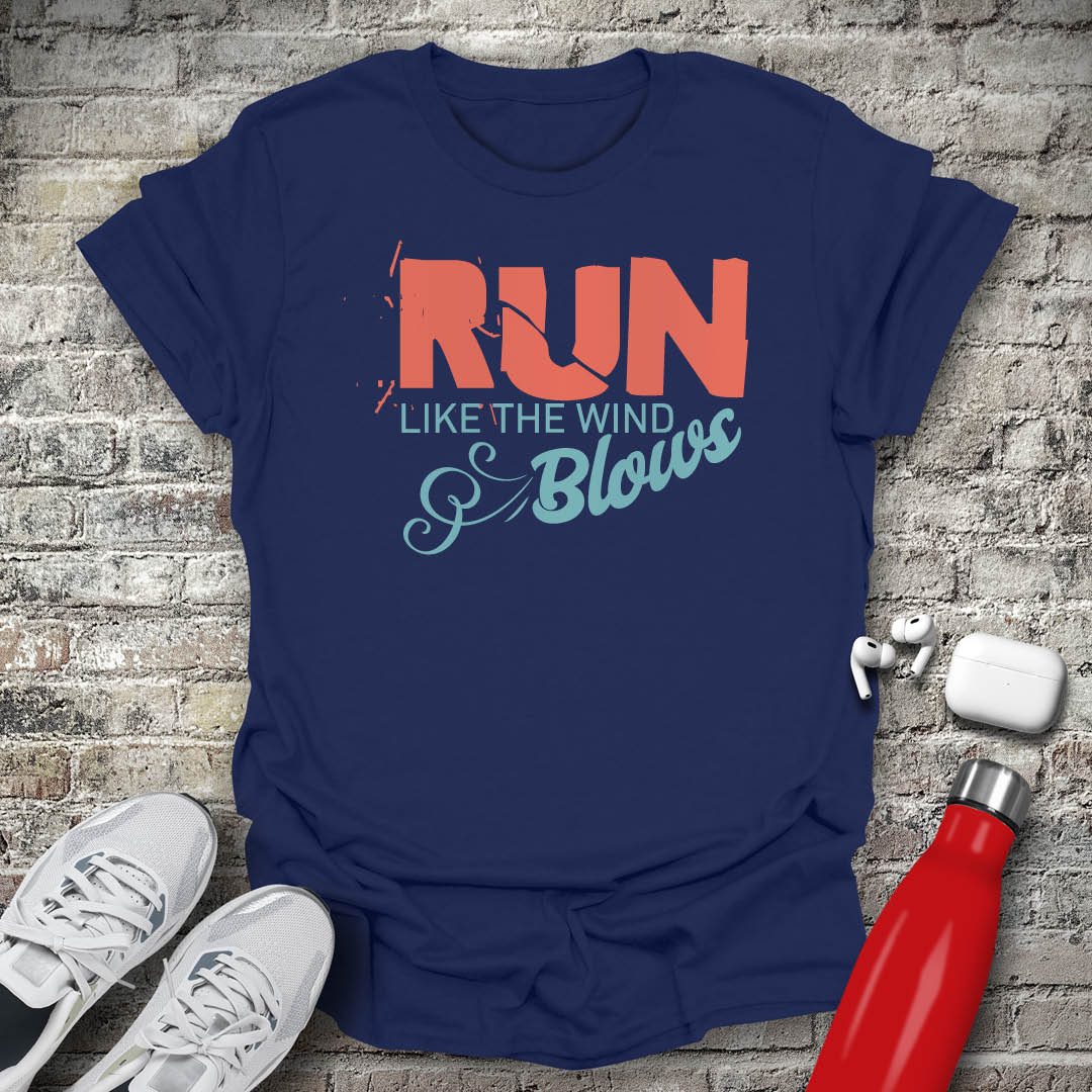 Run Like The Wind Blows T-shirt