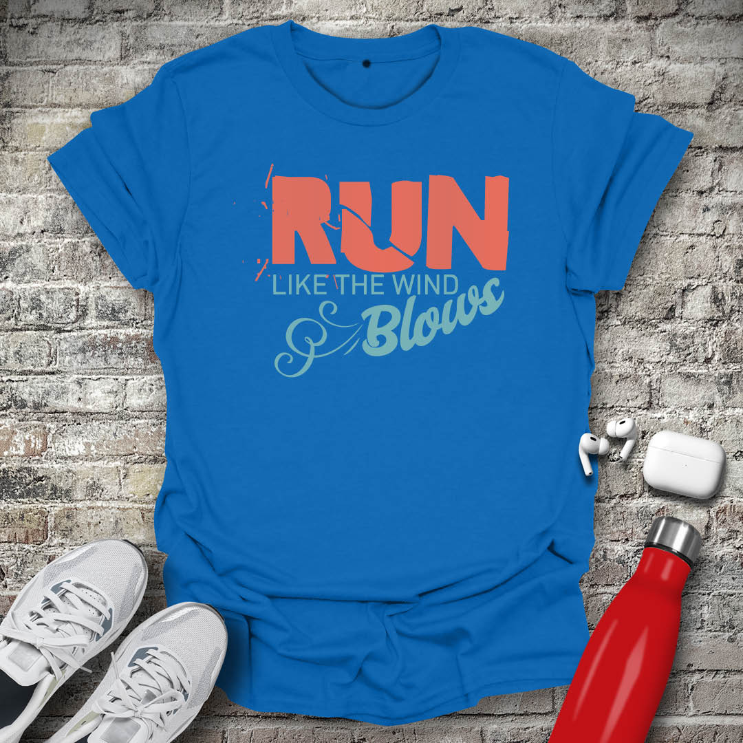 Run Like The Wind Blows T-shirt