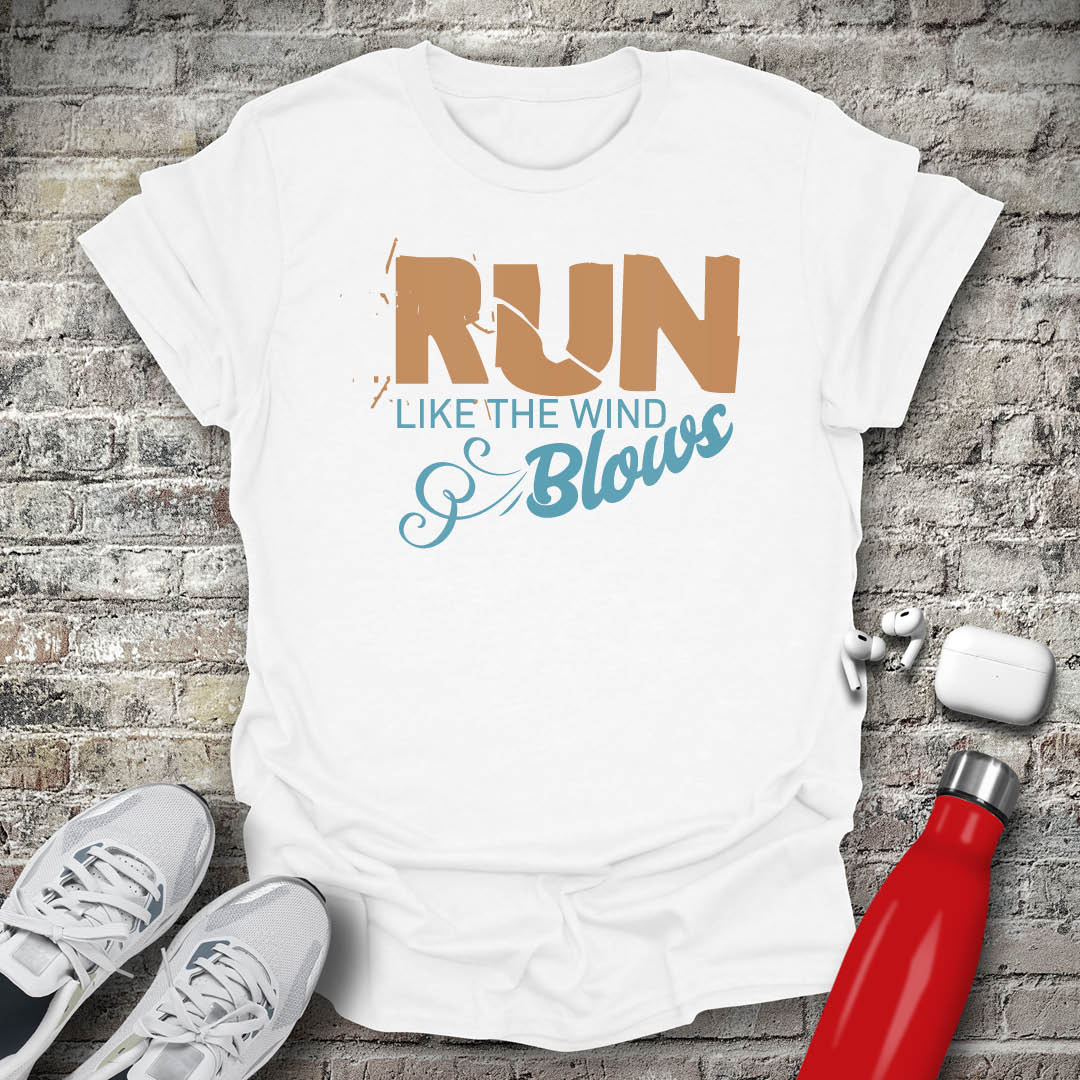 Run Like The Wind Blows T-shirt