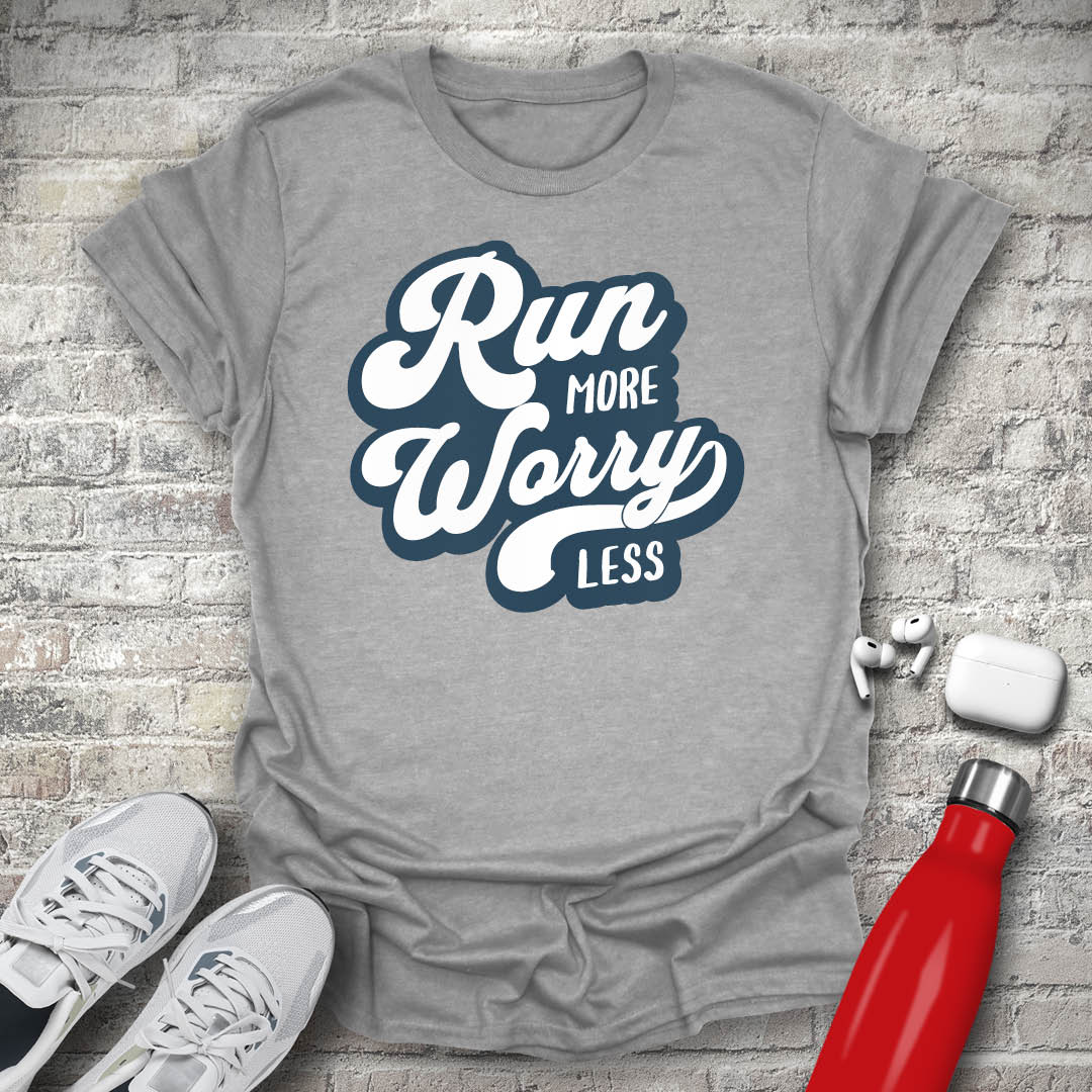 Run More Worry Less T-shirt
