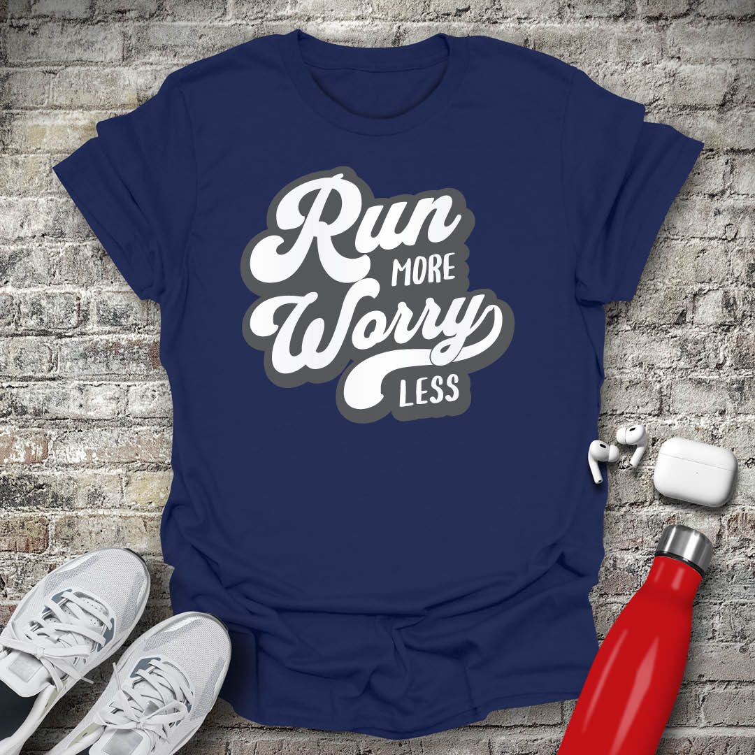 Run More Worry Less T-shirt