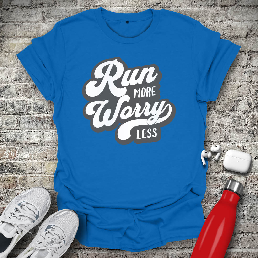 Run More Worry Less T-shirt