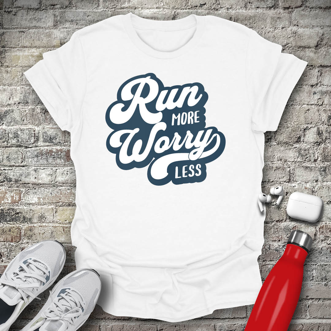 Run More Worry Less T-shirt