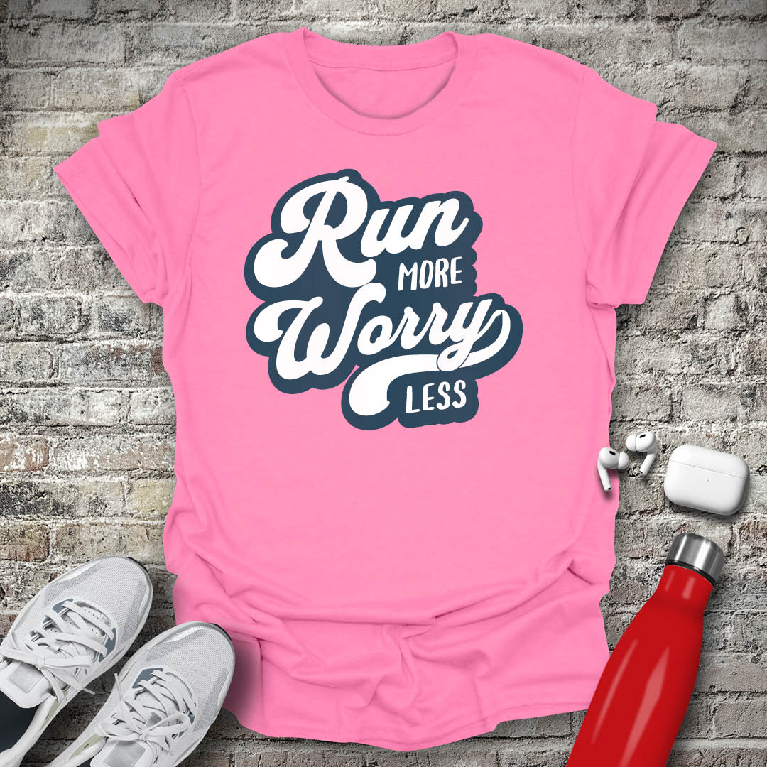Run More Worry Less T-shirt