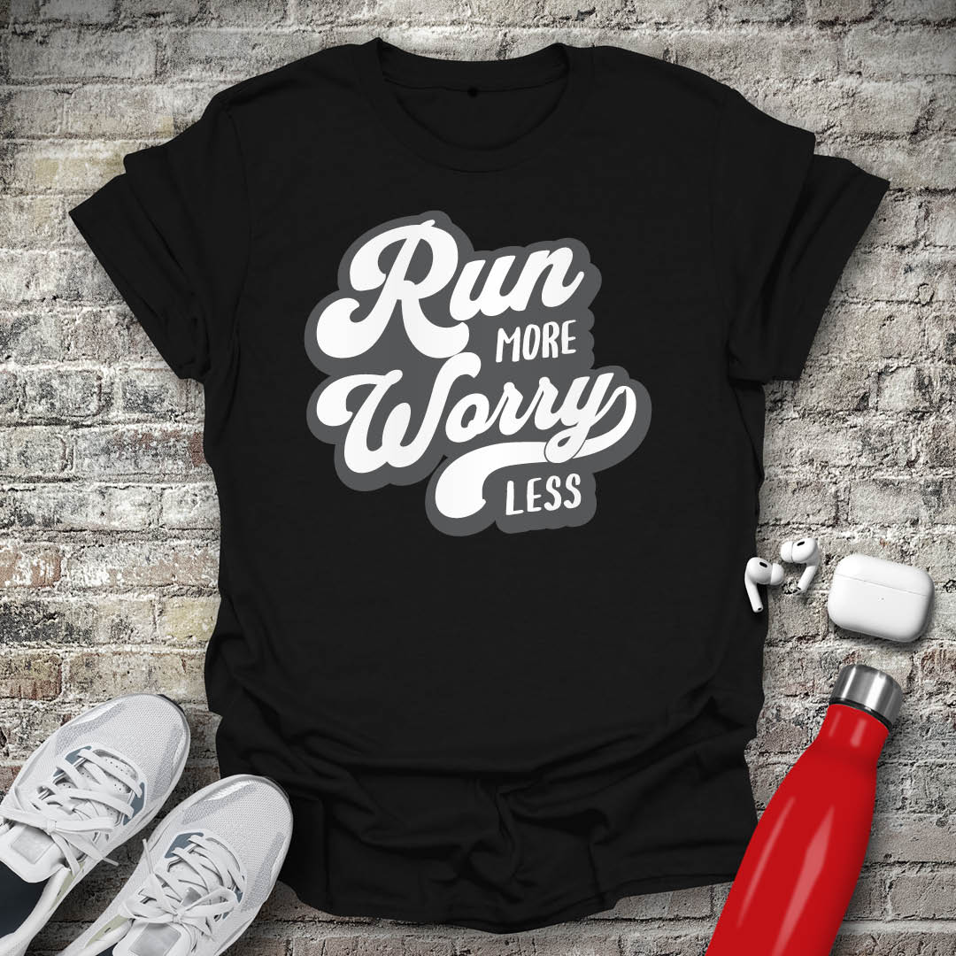 Run More Worry Less T-shirt