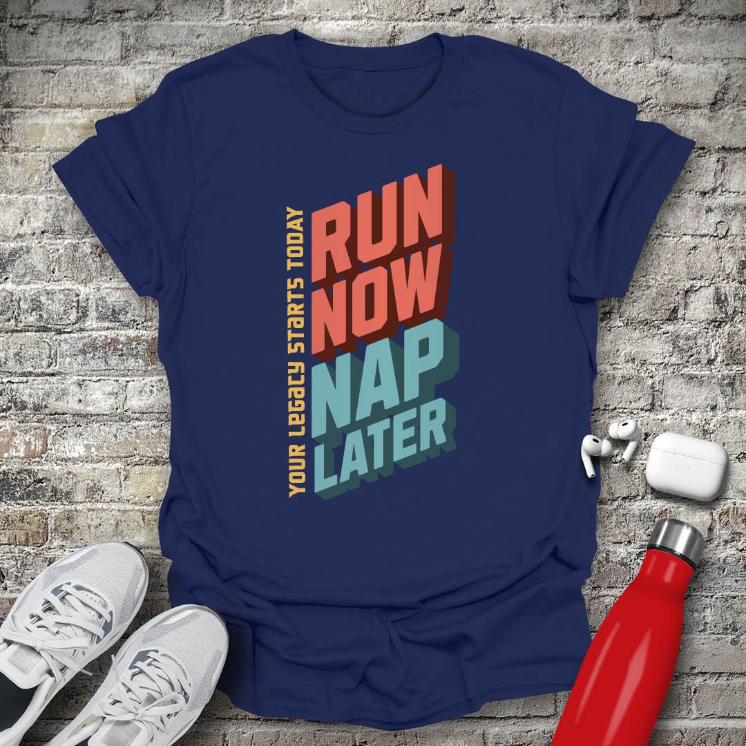 Run Now Nap Later T-shirt